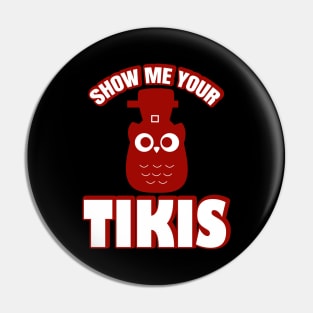 Show Me Your Tikis Pin