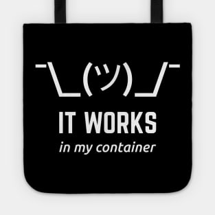 It Works In My Container Funny White Desgin for Developers Tote