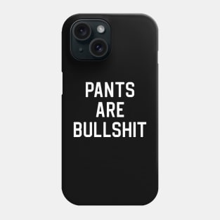 Anti Pants Gift Pants Hater Gift Pants Are Bullshit Phone Case