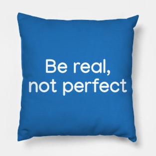 Be Real, not Perfect White Pillow