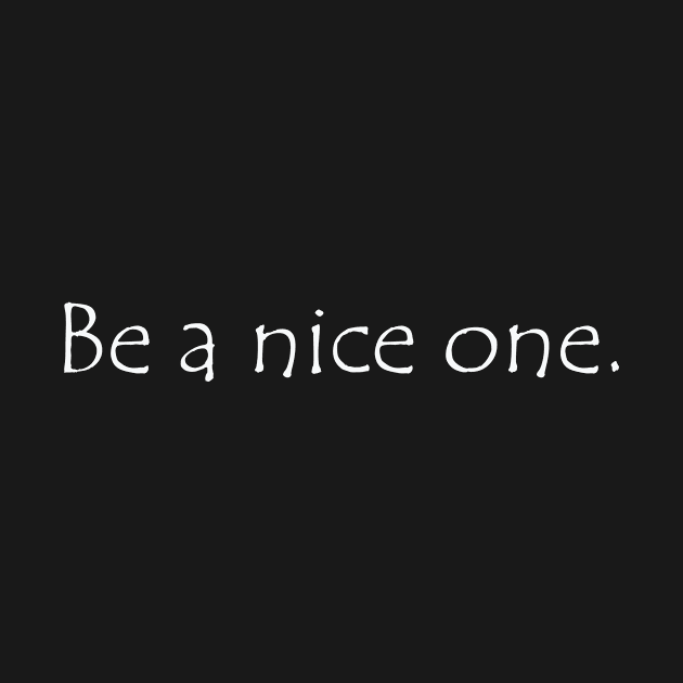 be a nice one by StarTshirts