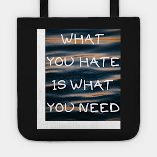 What you hate is what you need Tote