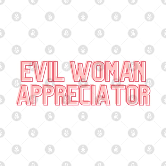 EVIL WOMAN APPRECIATOR by goblinbabe