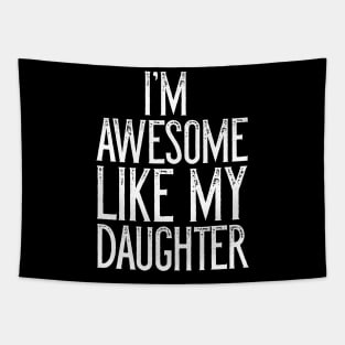 I'm Awesome Like My Daughter Father's Day Gift T-Shirt Tapestry