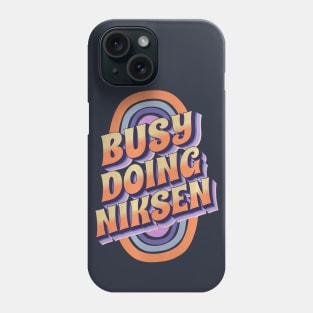 BUSY DOING NIKSEN Phone Case