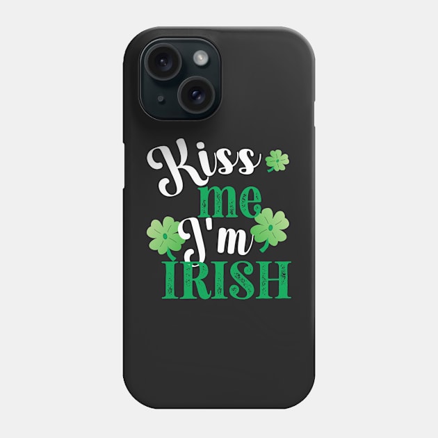 KISS ME IM IRISH ST. PATRICKS DAY WITH 3 SHAMROCKS Phone Case by KathyNoNoise