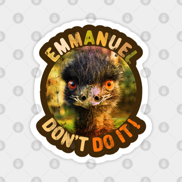 Emmanuel Dont Do It Funny Emus Magnet by alcoshirts