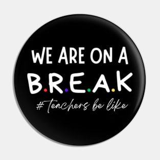 we-are-on-a-break-teachers-be-like Pin