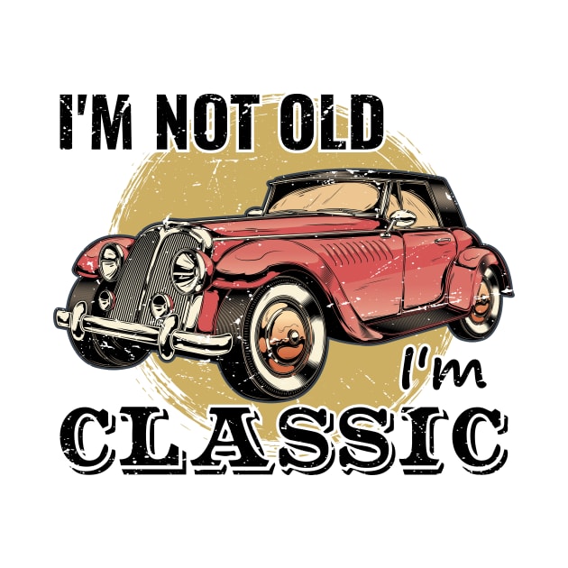 I'm Not Old I'm Classic by GShow