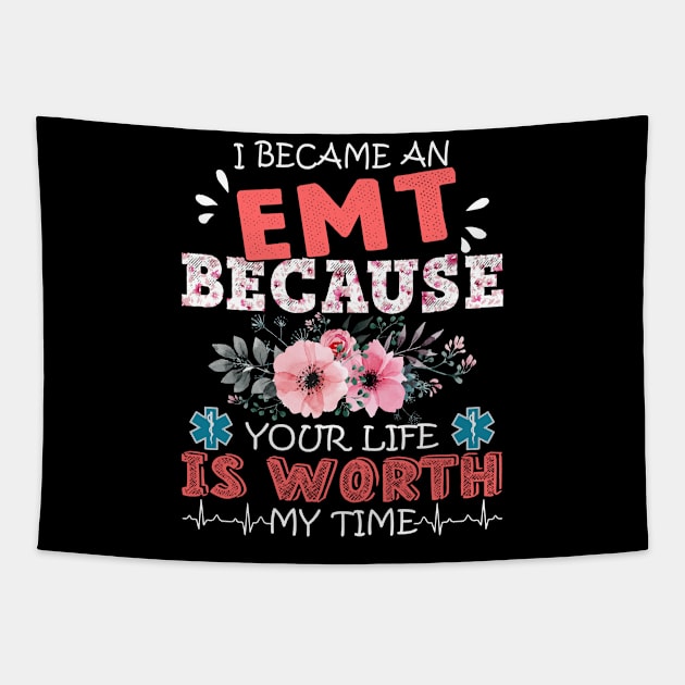 I Became An EMT Because Your Life Is Worth My Time Floral Paramedic Mother Gift Tapestry by Kens Shop