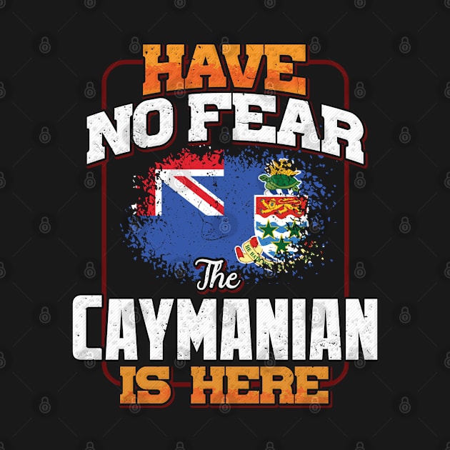 Caymanian Flag  Have No Fear The Caymanian Is Here - Gift for Caymanian From Cayman Islands by Country Flags