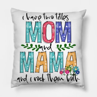 I Have Two Titles Mom and MAMA Mother's Day Gift 1 Pillow