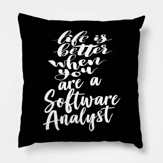 Life Is Better When You Are A Software Analyst Pillow by ProjectX23