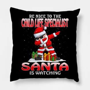 Be Nice To The Child Life Specialist Santa is Watching Pillow