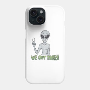 We Out There - Alien Phone Case