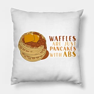 Waffles are just Pancakes With Abs Pillow