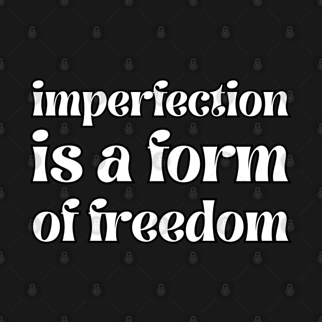 imperfection is a form of freedom by UnCoverDesign