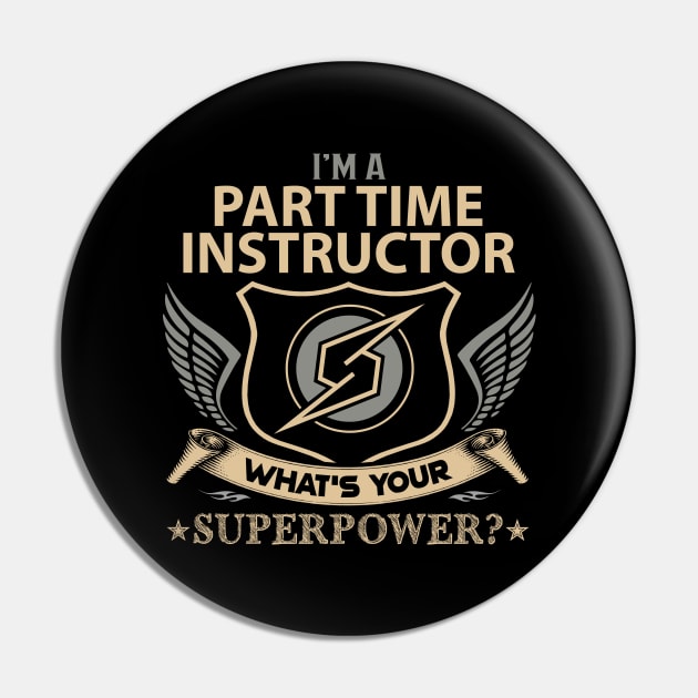 Part Time Instructor T Shirt - Superpower Gift Item Tee Pin by Cosimiaart