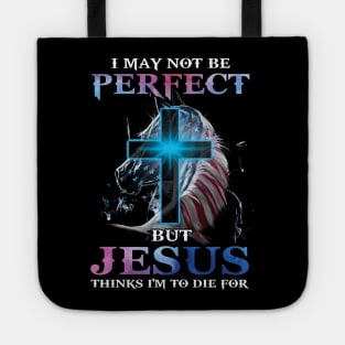 I May Not Be Perfect But Jesus Thinks I'm to Die For Tote