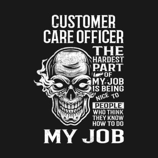 Customer Care Officer T Shirt - The Hardest Part Gift Item Tee T-Shirt