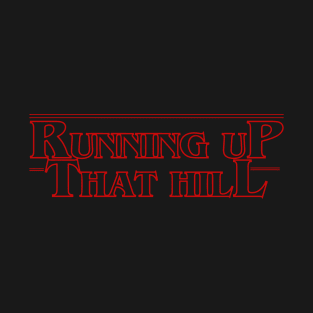 Running Up That Hill T-Shirt