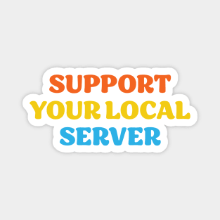 Support Your Local Server Magnet