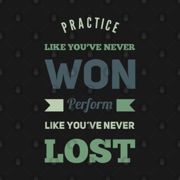 Practice like you've never won, perform like you've never lost by BoogieCreates