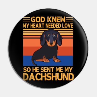 God Knew My Heart Needed Love So He Sent Me My Dachshund Happy Dog Mother Father Summer Day Vintage Pin