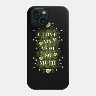 i love my mom so mucho Phone Case