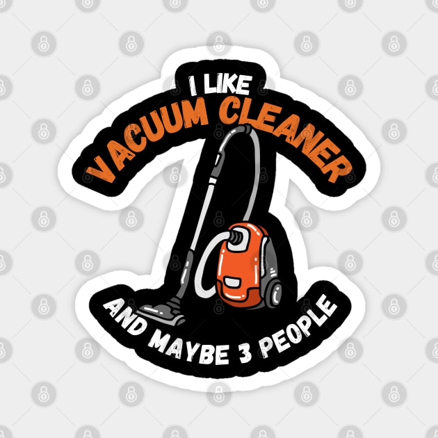 I Like Vacuum Cleaner And Maybe 3 People Magnet by maxdax