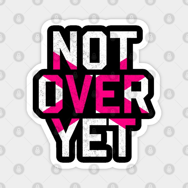 Not Over Yet - pink edition Magnet by MplusC