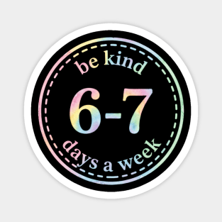 Be Kind 6-7 Days A Week Gift For Teachers Magnet