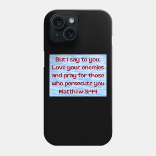 Bible Verse Matthew 5:44 Phone Case