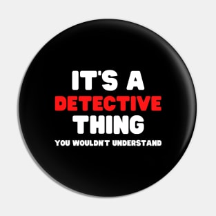It's A Detective Thing You Wouldn't Understand Pin