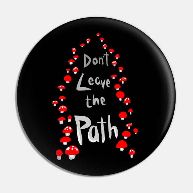 Amanita Mushroom Path "ImmaNeedA / Don't Leave the Path" Pin by Boreal-Witch