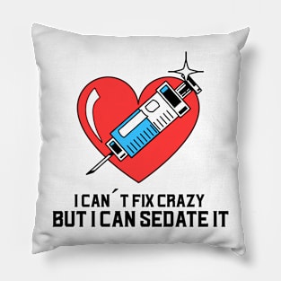 I can´t fix crazy but I can sedate it Pillow