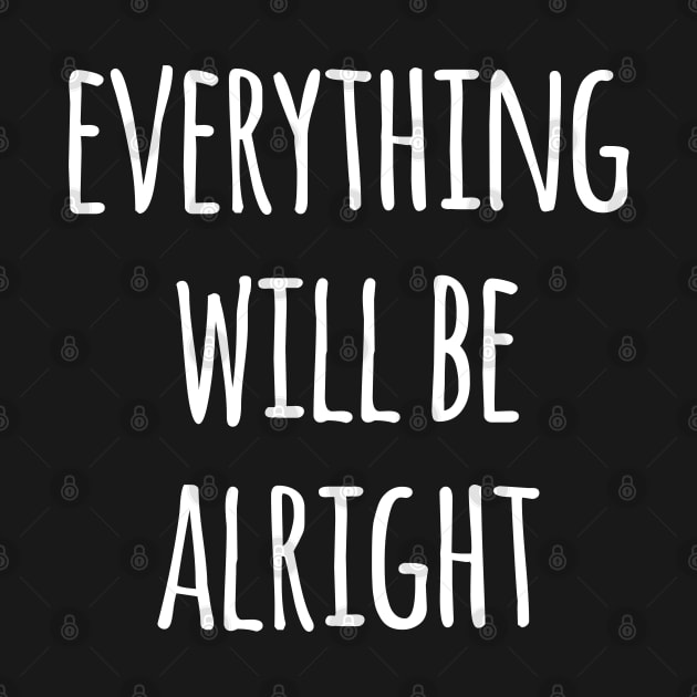 Everything will be alright by THEGGSHOP1