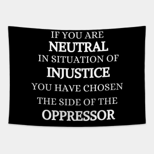 IF YOU ARE NEUTRAL IN SITUATION OF INJUSTICE Tapestry