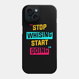 STOP WISHING START DOING Phone Case