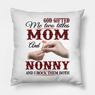 Vintage God Gifted Me Two Titles Mom And Nonny Wildflower Hands Flower Happy Mothers Day Pillow