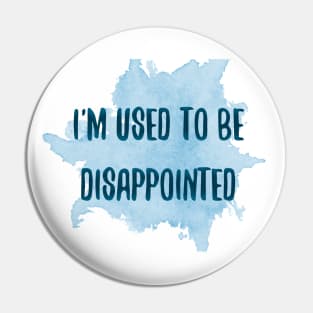 I'm used to be disappointed Pin