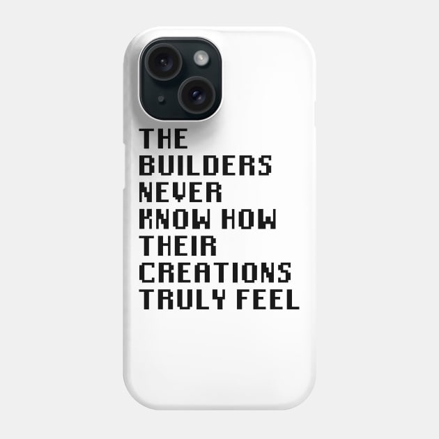 The Builders Never Know How Their Creations Truly Feel Phone Case by Quality Products