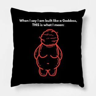 When I say I am built like a Goddess, THIS is what I mean: Pillow