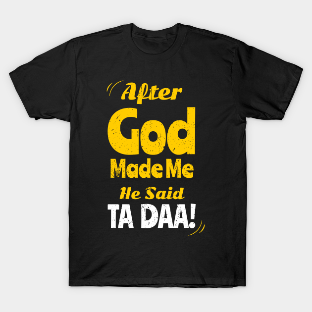 After God Made Me He Said Ta Da Funny Christian Humor Gift - Funny ...