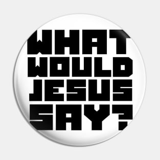 what would jesus say? Pin