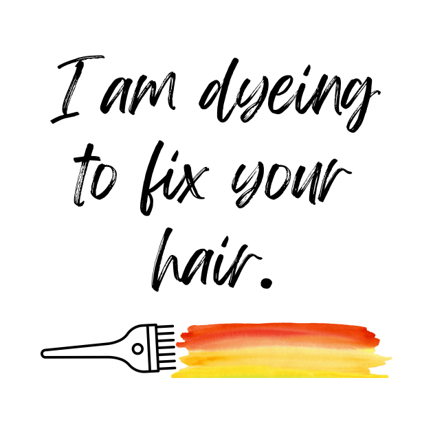 I am Dyeing to Fix Your Hair by Paul Aker