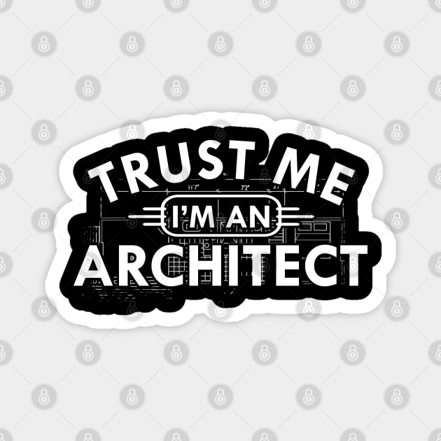 Architect - Trust me I'm an architect Magnet by KC Happy Shop