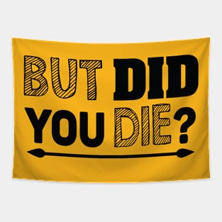 But did you die? Tapestry