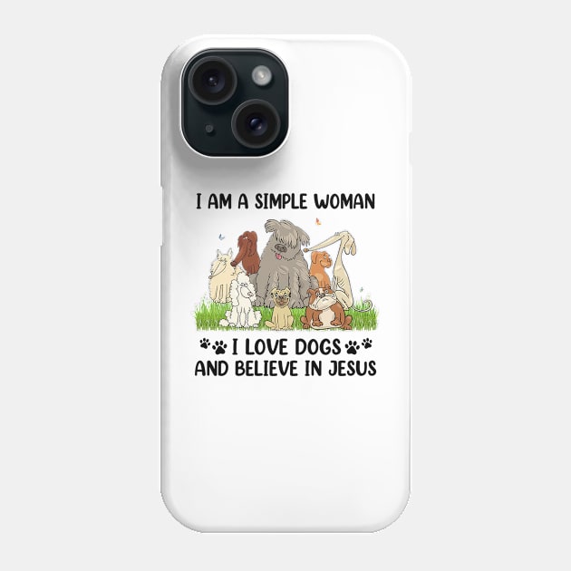 I Am A Simple Woman I Love Dogs And Believe In Jesus Phone Case by cyberpunk art