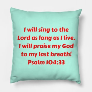 Bible Verse Psalm 104:33 Pillow